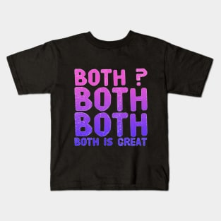 Both? Both Both Both Is great Kids T-Shirt